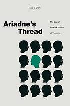 Ariadne?s Thread : the Search for New Modes of Thinking