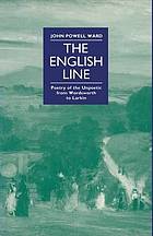 The English line : poetry of the unpoetic from Wordsworth to Larkin