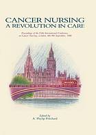 Cancer nursing : a revolution in care: proceedings of the fifth International Conference on Cancer Nursing, London, 4th-9th September, 1988