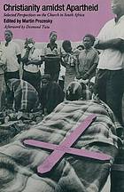 Christianity amidst apartheid : selected perspectives on the Church in South Africa.