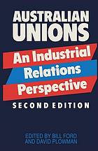 Australian unions : an industrial relations perspective