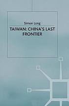 Taiwan : China's last frontier