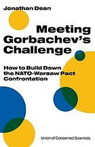 Meeting Gorbachev's Challenge: How to Build down the NATO-Warsaw Pact Confrontation.