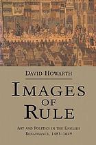 Images of rule : art and politics in the English Renaissance, 1485-1649