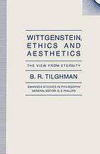 Wittgenstein, ethics and aesthetics : the view from eternity