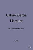 Gabriel García Márquez : solitude and solidarity