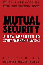 Mutual security : a new approach to Soviet-American relations