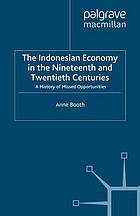 The Indonesian economy in the nineteenth and twentieth centuries : a history of missed opportunities