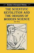 The scientific revolution and the origins of modern science