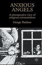 Anxious angels : a retrospective view of religious existentialism