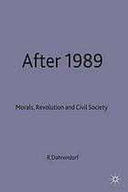 After 1989 : morals, revolution and civil society