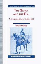 The Sepoy and the Raj : the politics of the Indian Army, 1860-1940