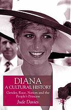 Diana, a cultural history : gender, race, nation and the people's princess