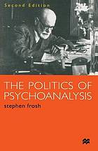 The politics of psychoanalysis : an introduction to Freudian and post-Freudian theory