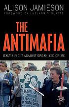 The antimafia : Italy's fight against organized crime