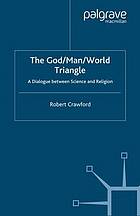 The God/man/world triangle : a dialogue between science and religion