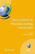 Innovation in Manufacturing Networks : Eighth IFIP International Conference on Information Technology for Balanced Automation Systems, Porto, Portugal, June 23-25, 2008