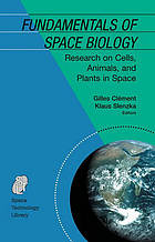 Fundamentals of space biology : research on cells, animals, and plants in space