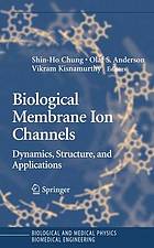 Biological membrane ion channels : dynamics, structure, and applications