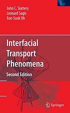 Interfacial transport phenomena / John C. Slattery, Leonard Sagis, Eun-Sook Oh.