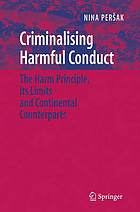 Criminalising harmful conduct : the harm principle, its limits and continental counterparts