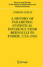 A History of Parametric Statistical Inference from Bernoulli to Fischer, 1713-1935.