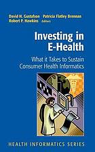 Investing in e-health : what it takes to sustain consumer health informatics