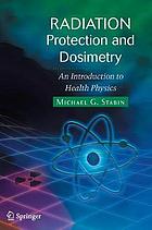 Radiation protection and dosimetry : an introduction to health physics