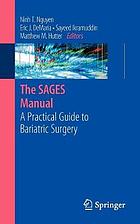 The SAGES manual : a practical guide to bariatric surgery