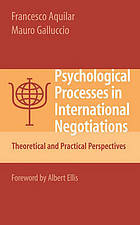 Psychological processes in international negotiations : theoretical and practical perspectives