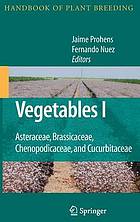 Handbook of plant breeding / Vol. 1, Vegetables I: Asteraceae, brassicaceae, chenopodicaceae, and cucurbitaceae / ed. by Jaime Prohens and Fernando Nuez.