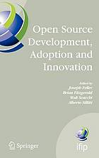 Open source development, adoption and innovation : IFIP Working Group 2.13 on Open Source Software, OSS 2007, Limerick, Ireland, 06.11-14, 2007