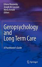 Geropsychology and long term care : a practitioner's guide