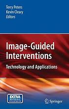 Image-Guided Interventions : Technology and Applications