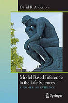 Model based inference in the life sciences : a primer on evidence