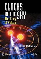 Clocks in the Sky : the Story of Pulsars.