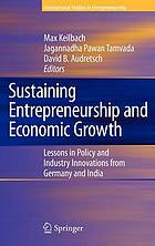 Sustaining Entrepreneurship and Economic Growth : Lessons in Policy and Industry Innovations from Germany and India