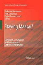 Staying Maasai? : livelihoods, conservation and development in east African rangelands