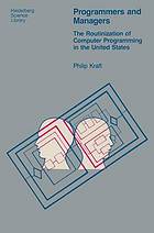 Programmers and managers the routinization of computer programming in the United States