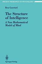 The structure of intelligence : a new mathematical model of mind