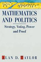 Mathematics and politics : strategy, voting, power, and proof