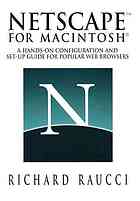 Netscape for Macintosh a hands-on configuration and set-up guide for popular Web browsers