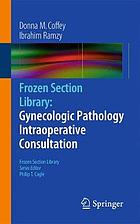 Frozen Section Library: Gynecologic Pathology : Gynecologic Pathology.