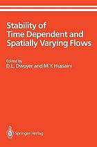 Stability of time dependent and spatially varying flows : proceedings of the Symposium on ... held Aug. 19-23, 1985, at NASA Langley Research Center, Hampton, Virginia