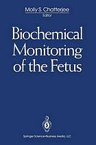 Biochemical monitoring of the fetus : [symposium ... held in october, 1990, in Albuquerque, New Mexico, USA] ; with 29 figures