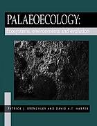 Palaeocology : ecosystems, environments and evolution