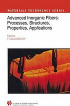 Advanced inorganic fibers : processes--structures--properties--applications