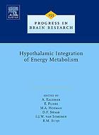 Hypothalamic integration of energy metabolism : proceedings of the 24th International Summer School of Brain Research, held at the Royal Netherlands Academy of Arts and Sciences, Amsterdam, the Netherlands, 29 August-1 September 2005
