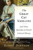 The great cat massacre : and other episodes in French cultural history