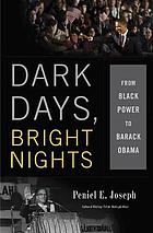 Dark days, bright nights : from black power to Barack Obama